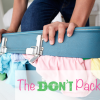 The Don't Pack List